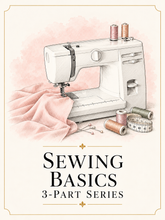 Load image into Gallery viewer, Sewing Basics 3-Part Series
